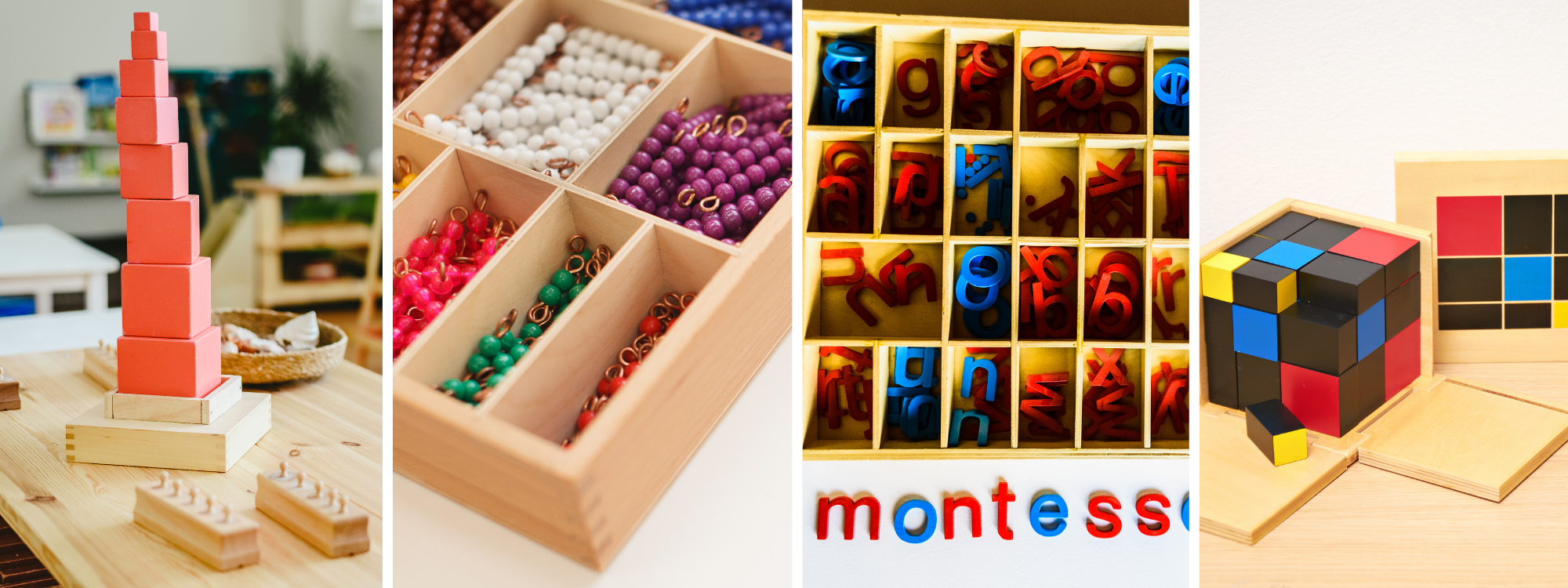 This section shows four images. First, a classic Montessori material known as the Pink Tower is sitting in the middle of a wooden table with a basket and other materials surrounding it. The background shows shelves and a plant. Second, a wooden box of beads spanning from one to ten. Third, a wooden box with all letter of the alphabet to practice spelling and visualize vowels. Last is a Montessori Binomial Trinomial Cube for working on math logic.